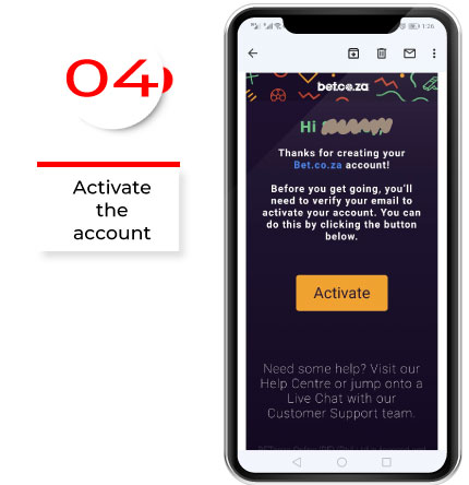 4st step: Confirm your account using the link in the email. Your account is now active. You can download the bet co za app for android apk and bet anywhere.